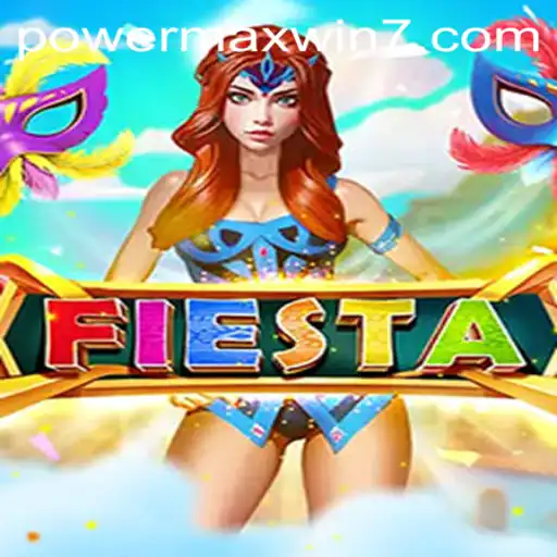 Exploring the Exhilarating World of Fiesta: POWERMAXWIN