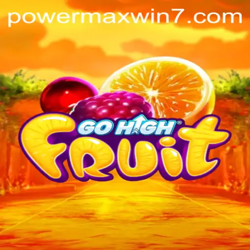 GoHighFruit: Discover the Exciting World of POWERMAXWIN